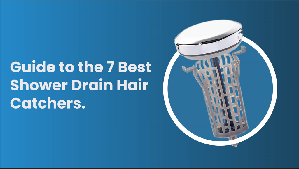 Guide to the 7 Best Shower Drain Hair Catchers