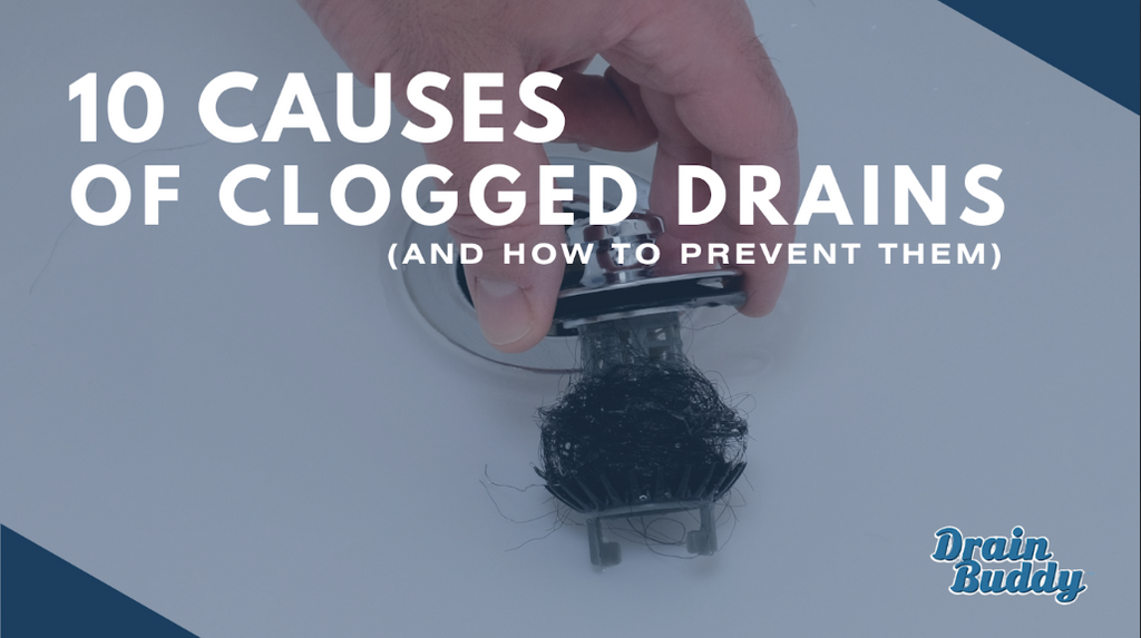 Clogging Prevent 10 Causes of Clogged Drains (And How to Prevent Them)– Drain Strain