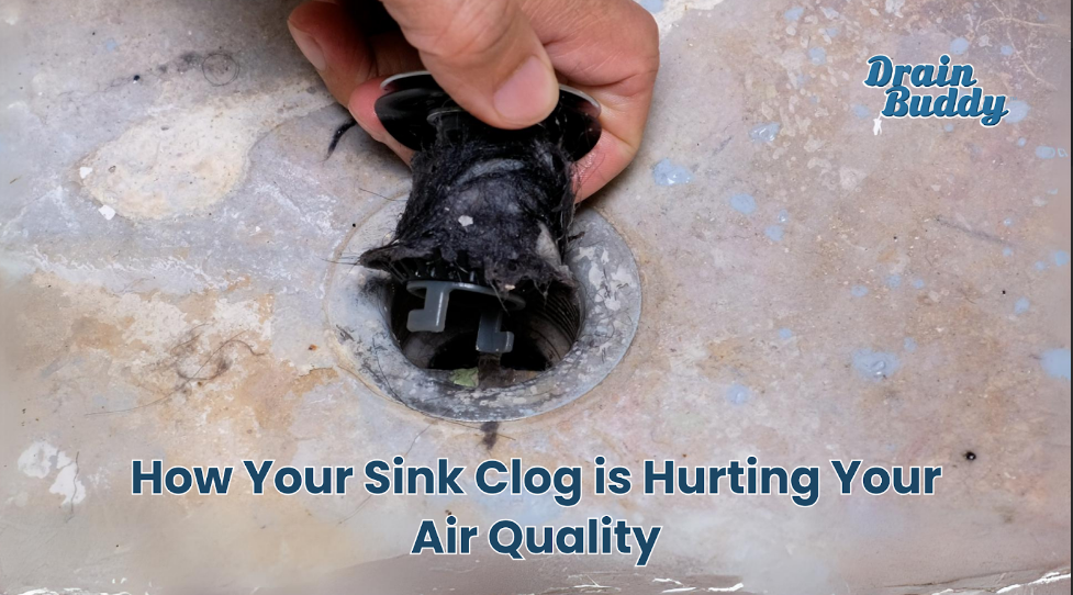 How Your Sink Clog is Hurting Your Air Quality