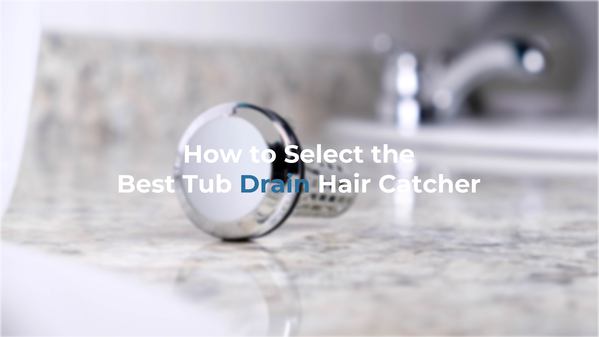 How to Select the Best Tub Drain Hair Catcher